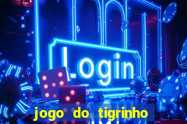 jogo do tigrinho verdade ou mentira